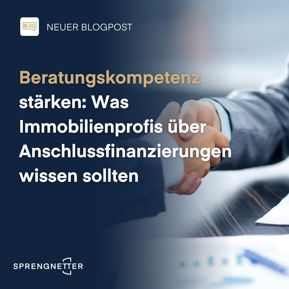 Stärkung der Beratungskompetenz: Was Immobilienprofis über Anschlussfinanzierungen wissen sollten